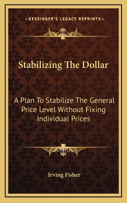 Stabilizing the Dollar: A Plan to Stabilize the... 1163429449 Book Cover