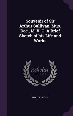 Souvenir of Sir Arthur Sullivan, Mus. Doc., M. ... 1359778845 Book Cover