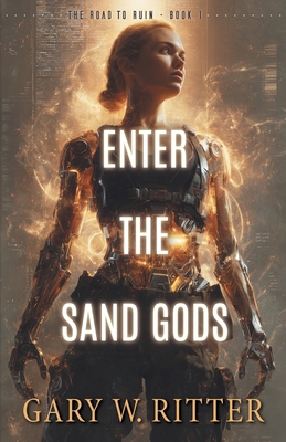 Enter the Sand Gods: A Novel of the AI Apocalypse B0G3WFBWXS Book Cover