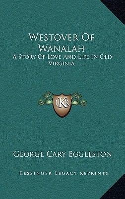 Westover Of Wanalah: A Story Of Love And Life I... 1163869988 Book Cover