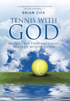 Tennis with God: My Quest For The Perfect Game ... 1452562555 Book Cover