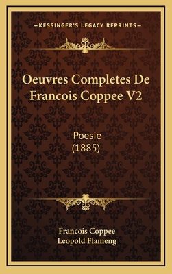 Oeuvres Completes De Francois Coppee V2: Poesie... [French] 1165458020 Book Cover