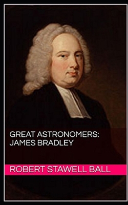 Great Astronomers: James Bradley Illustrated 170841312X Book Cover