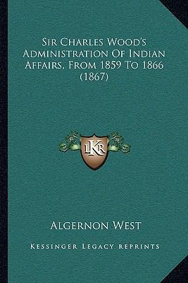 Sir Charles Wood's Administration Of Indian Aff... 1164870327 Book Cover