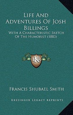 Life And Adventures Of Josh Billings: With A Ch... 1169056288 Book Cover