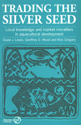 Trading the Silver Seed: Local knowledge and ma... 1853393428 Book Cover