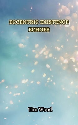 Eccentric Existence Echoes 9916349827 Book Cover