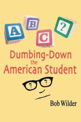 Dumbing-Down the American Student 1425102263 Book Cover