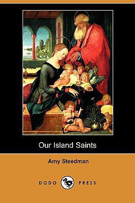 Our Island Saints (Dodo Press) 1409933415 Book Cover