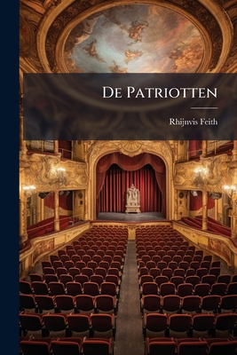 De Patriotten: Tooneelspel... [Dutch] 1247641546 Book Cover