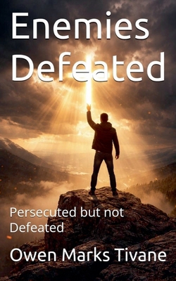 Enemies Defeated: Persecuted but not Defeated B0GD981VTB Book Cover