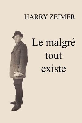 le malgré tout existe: Les pérégrinations d'un ... [French] 1511901470 Book Cover
