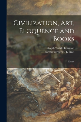 Civilization, Art, Eloquence and Books: Essays 1014886090 Book Cover