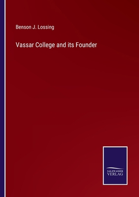Vassar College and its Founder 3752570946 Book Cover