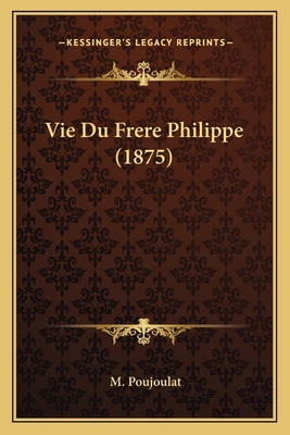 Vie Du Frere Philippe (1875) [French] 1167649737 Book Cover