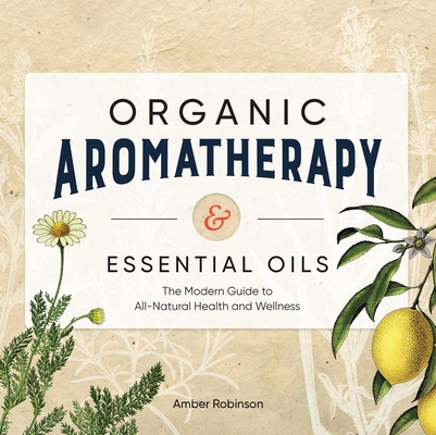Organic Aromatherapy & Essential Oils: The Mode... 1646114027 Book Cover