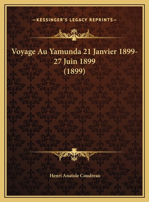 Voyage Au Yamunda 21 Janvier 1899-27 Juin 1899 ... [French] 1169722458 Book Cover