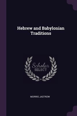 Hebrew and Babylonian Traditions 1378566955 Book Cover