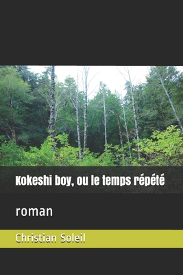 Kokeshi boy, ou le temps répété: roman [French] B095GRZSLD Book Cover