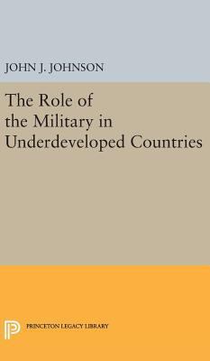 Role of the Military in Underdeveloped Countries 0691649936 Book Cover