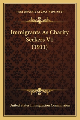 Immigrants As Charity Seekers V1 (1911) 116413261X Book Cover