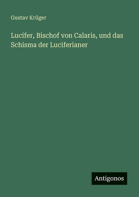Lucifer, Bischof von Calaris, und das Schisma d... [German] 3563921172 Book Cover