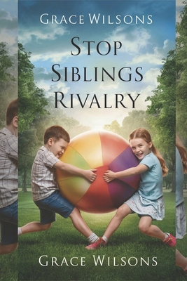 Stop Siblings Rivalry B0D8HKDK3C Book Cover