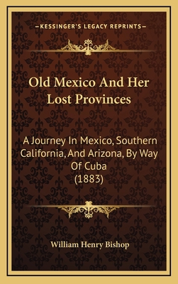 Old Mexico And Her Lost Provinces: A Journey In... 1165061457 Book Cover
