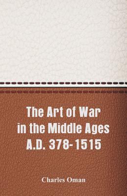 The Art of War in the Middle Ages A.D. 378-1515 9352971736 Book Cover