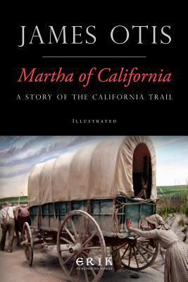 Martha of California: A Story of the California... 1532920318 Book Cover