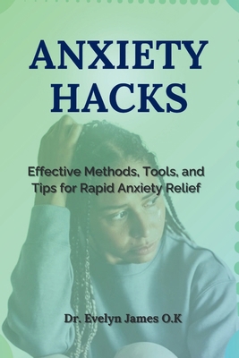 Anxiety Hacks: Effective Methods, Tools, and Ti... B0D8JHSHKV Book Cover