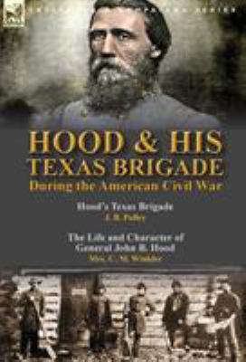 Hood & His Texas Brigade During the American Ci... 1782825037 Book Cover