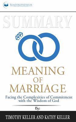 Paperback Summary: the Meaning of Marriage : Facing the Complexities of Commitment with the Wisdom of God Book