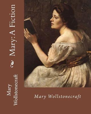 Mary: A Fiction, By: Mary Wollstonecraft: Mary ... 1717350208 Book Cover