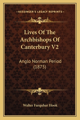 Lives Of The Archbishops Of Canterbury V2: Angl... 1166071952 Book Cover