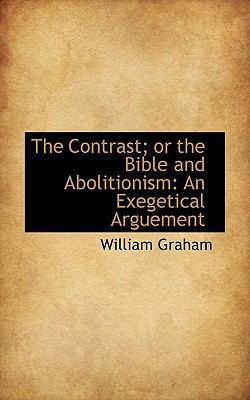 The Contrast; Or the Bible and Abolitionism: An... 1115482610 Book Cover