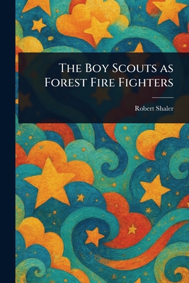The Boy Scouts as Forest Fire Fighters 1023176203 Book Cover