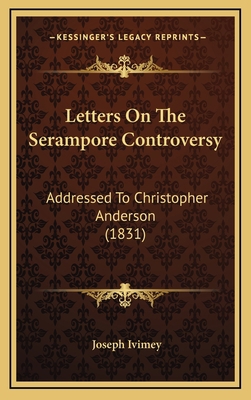 Letters On The Serampore Controversy: Addressed... 1165560380 Book Cover