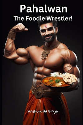 Pahalwan - The Foodie Wrestler!            Book Cover