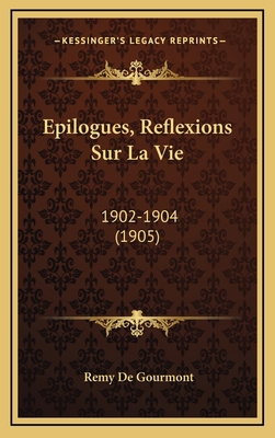 Epilogues, Reflexions Sur La Vie: 1902-1904 (1905) [French] 1166534154 Book Cover