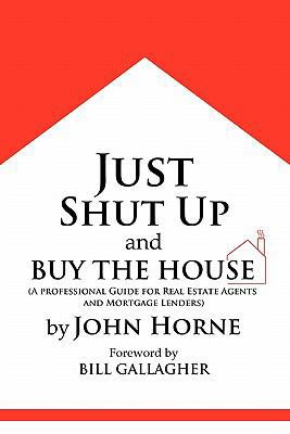 Just Shut Up and Buy The House 0557463408 Book Cover