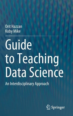 Guide to Teaching Data Science: An Interdiscipl... 3031247574 Book Cover