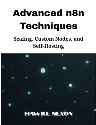 Advanced n8n Techniques: Scaling, Custom Nodes,... B0FDKPNJFD Book Cover
