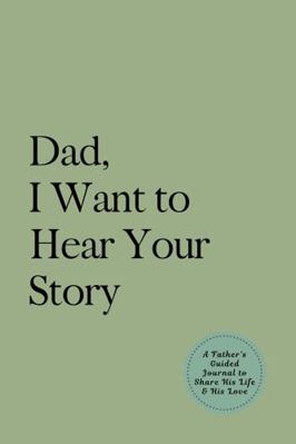 Dad, I Want to Hear Your Story: A Father's Guid... 1955034222 Book Cover