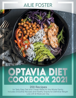 OPTAVIA DIET COOKBOOK 2021: 200 Recipes to Prepare Tasty, Easy, And Cheap Healthy Dishes for The Whole Family. Including Smoothies and Snacks for Definitive Weight Loss With 6 Meals Per Day B08R6MT16P Book Cover
