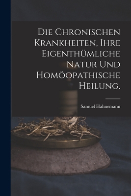 Die chronischen Krankheiten, ihre eigenthümlich... [German] 1018671617 Book Cover