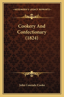 Cookery And Confectionary (1824) 1166464016 Book Cover