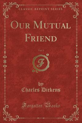 Our Mutual Friend, Vol. 3 (Classic Reprint) 1330699297 Book Cover