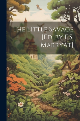 The Little Savage [Ed. by F.S. Marryat] 1021322121 Book Cover