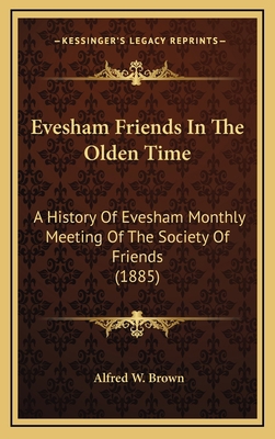 Evesham Friends In The Olden Time: A History Of... 1164734199 Book Cover